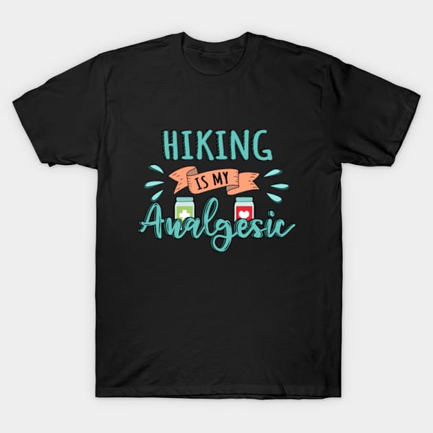 Hiking is my Analgesic Design Quote T-Shirt by jeric020290